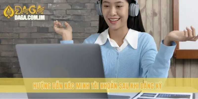Hướng dẫn xác minh tài khoản sau khi đăng ký